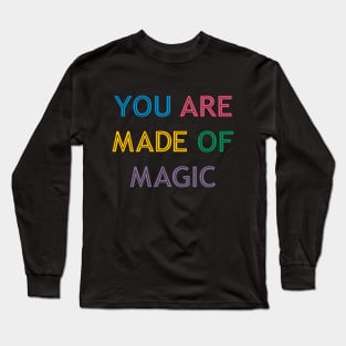 You Are Made Of Magic colorful Long Sleeve T-Shirt